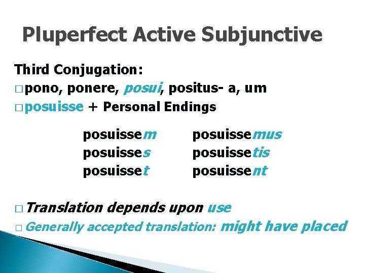 Pluperfect Active Subjunctive Third Conjugation: � pono, ponere, posui, positus- a, um � posuisse