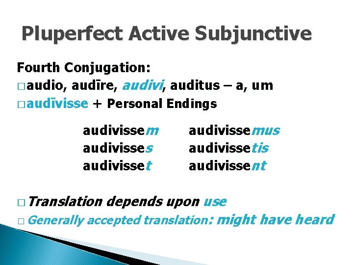Pluperfect Active Subjunctive Fourth Conjugation: � audio, audīre, audivi, auditus – a, um �