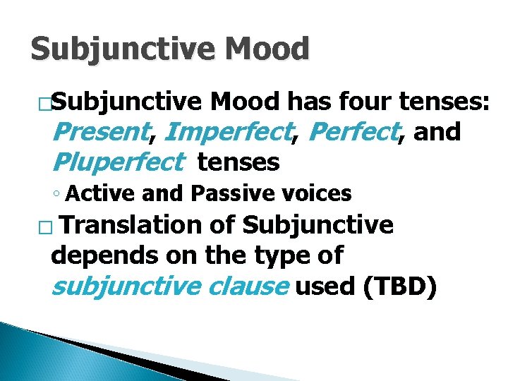 Subjunctive Mood �Subjunctive Mood has four tenses: Present, Imperfect, Perfect, and Pluperfect tenses ◦