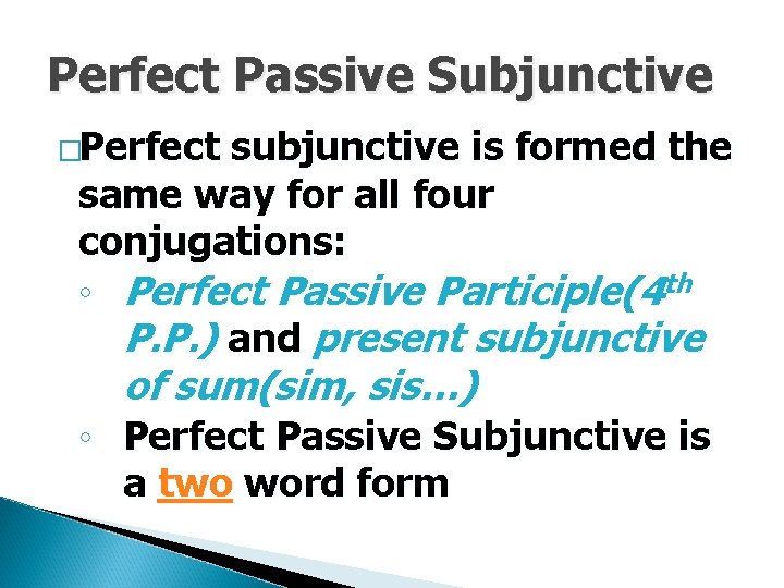 Perfect Passive Subjunctive �Perfect subjunctive is formed the same way for all four conjugations: