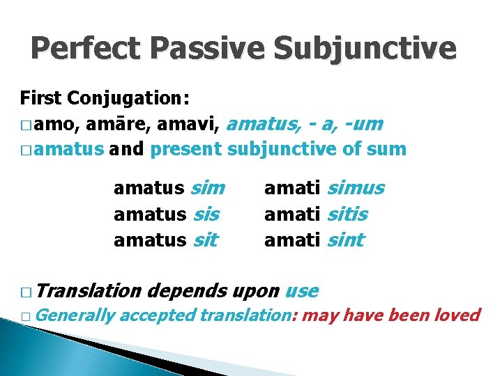 Perfect Passive Subjunctive First Conjugation: � amo, amāre, amavi, amatus, - a, -um �