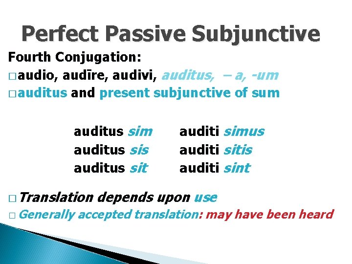 Perfect Passive Subjunctive Fourth Conjugation: � audio, audīre, audivi, auditus, – a, -um �