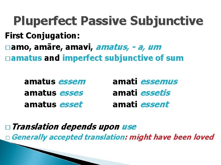 Pluperfect Passive Subjunctive First Conjugation: � amo, amāre, amavi, amatus, - a, um �