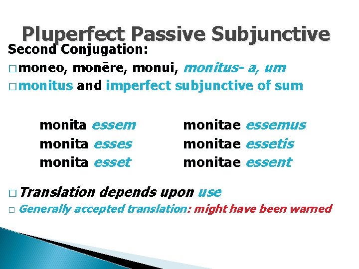 Pluperfect Passive Subjunctive Second Conjugation: � moneo, monēre, monui, monitus- a, um � monitus