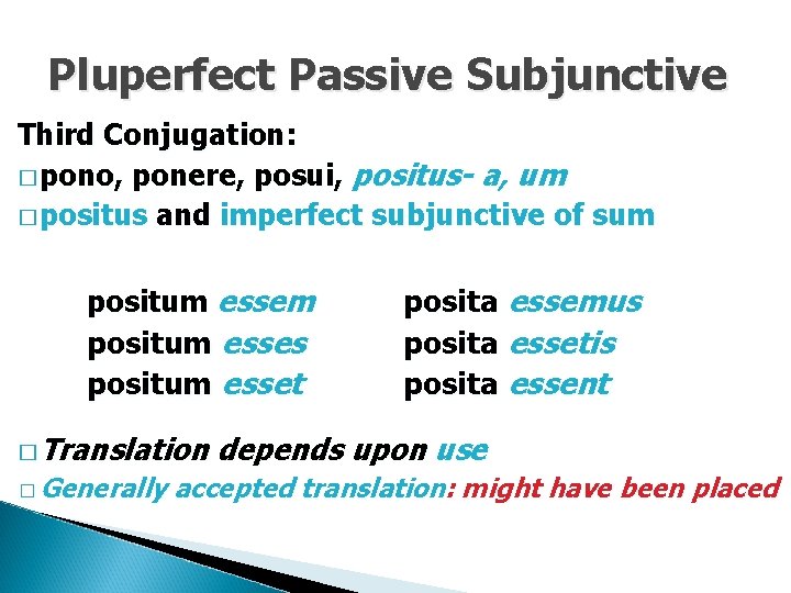 Pluperfect Passive Subjunctive Third Conjugation: � pono, ponere, posui, positus- a, um � positus