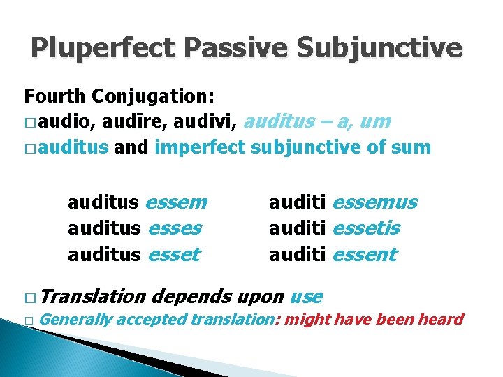 Pluperfect Passive Subjunctive Fourth Conjugation: � audio, audīre, audivi, auditus – a, um �