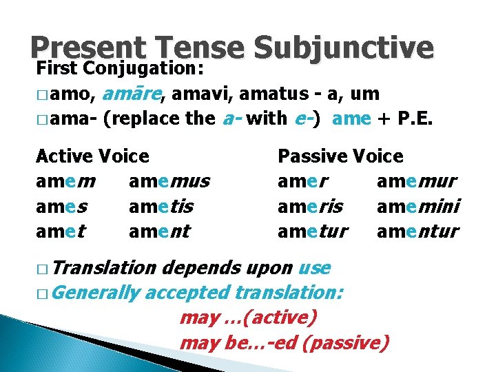 Present Tense Subjunctive First Conjugation: � amo, amāre, amavi, amatus - a, um �