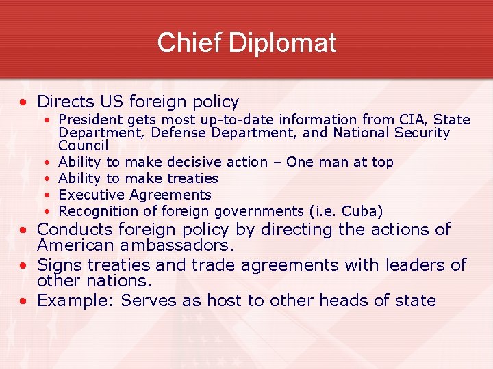 Chief Diplomat • Directs US foreign policy • President gets most up-to-date information from
