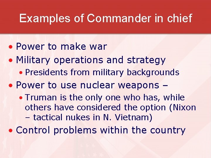 Examples of Commander in chief • Power to make war • Military operations and