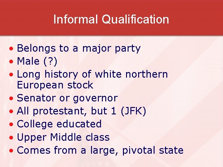 Informal Qualification • Belongs to a major party • Male (? ) • Long