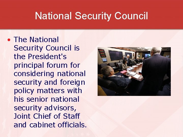 National Security Council • The National Security Council is the President's principal forum for