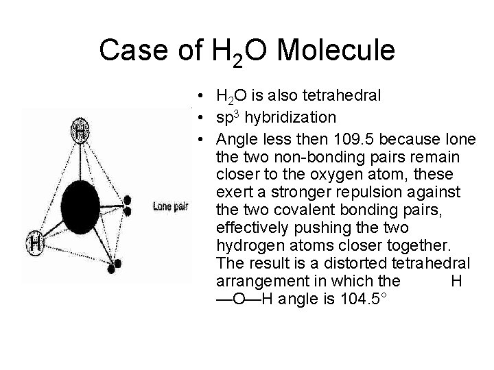 Case of H 2 O Molecule • H 2 O is also tetrahedral •