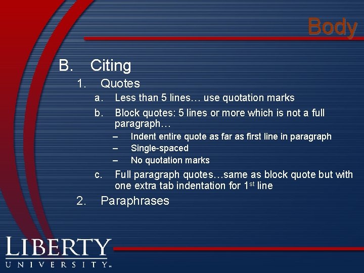 Body B. Citing 1. Quotes a. b. Less than 5 lines… use quotation marks