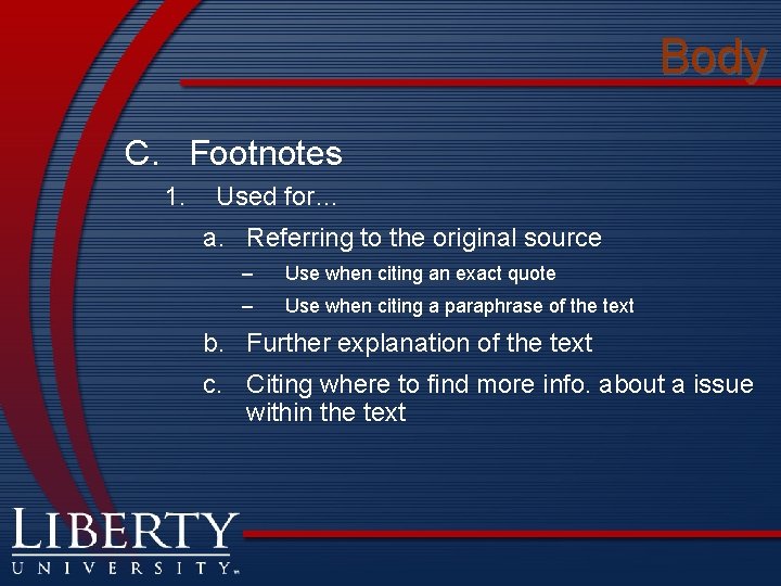 Body C. Footnotes 1. Used for… a. Referring to the original source – Use