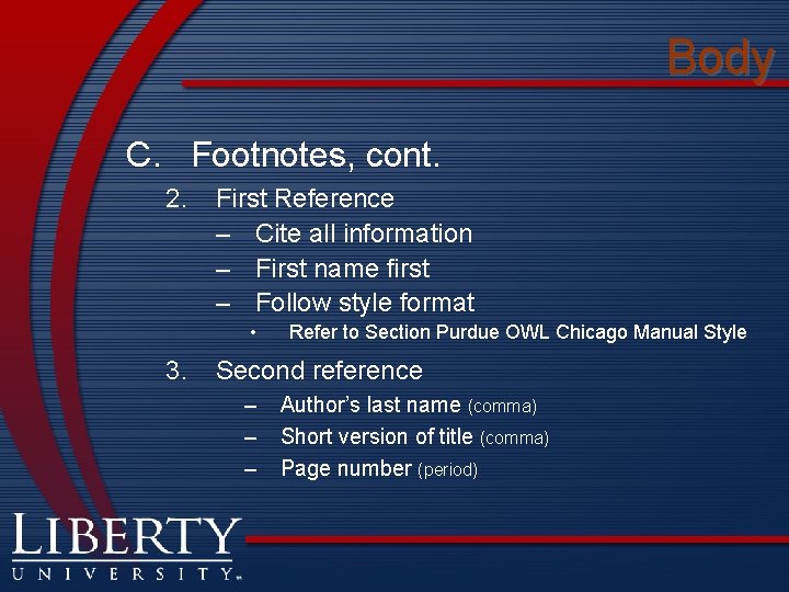Body C. Footnotes, cont. 2. First Reference – Cite all information – First name