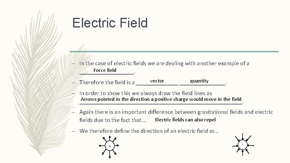 Electric Field – In the case of electric fields we are dealing with another