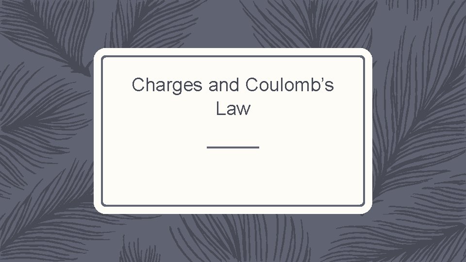 Charges and Coulomb’s Law 