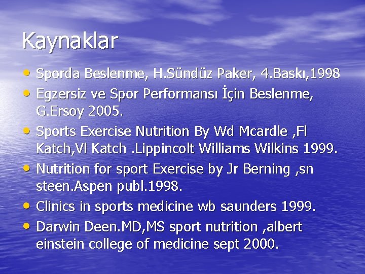 Kaynaklar • Sporda Beslenme, H. Sündüz Paker, 4. Baskı, 1998 • Egzersiz ve Spor