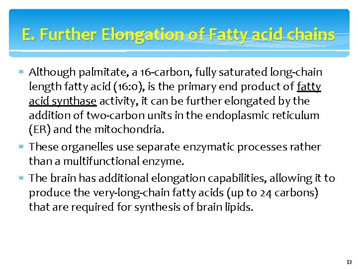 E. Further Elongation of Fatty acid chains Although palmitate, a 16 -carbon, fully saturated