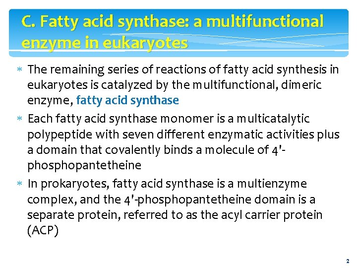 C. Fatty acid synthase: a multifunctional enzyme in eukaryotes The remaining series of reactions