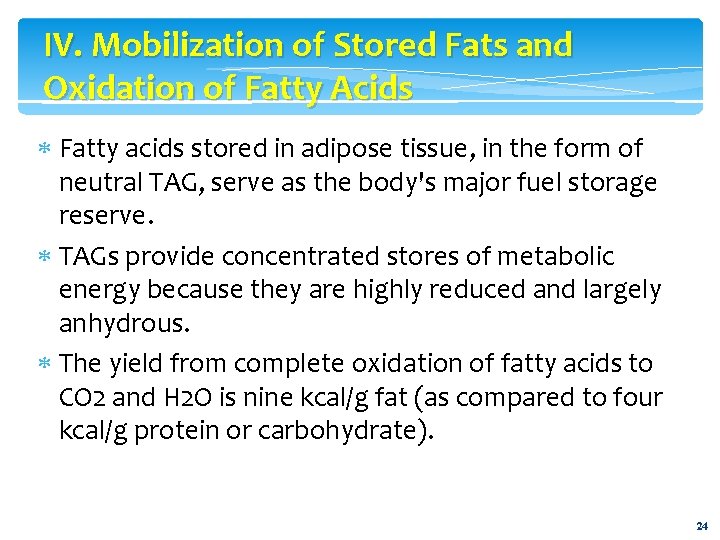 IV. Mobilization of Stored Fats and Oxidation of Fatty Acids Fatty acids stored in