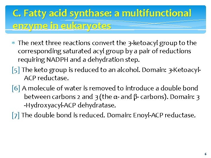 C. Fatty acid synthase: a multifunctional enzyme in eukaryotes The next three reactions convert