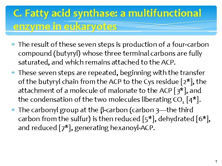 C. Fatty acid synthase: a multifunctional enzyme in eukaryotes The result of these seven