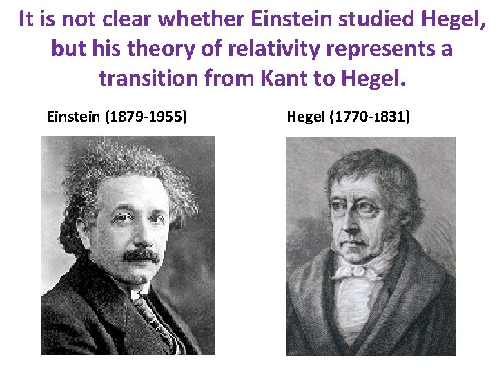 It is not clear whether Einstein studied Hegel, but his theory of relativity represents