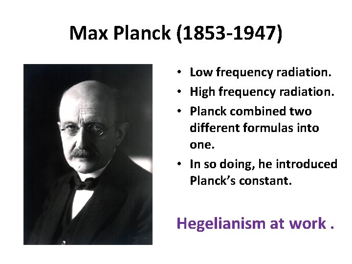 Max Planck (1853 -1947) • Low frequency radiation. • High frequency radiation. • Planck