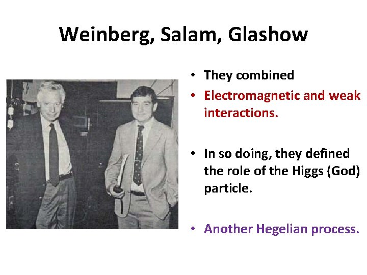 Weinberg, Salam, Glashow • They combined • Electromagnetic and weak interactions. • In so