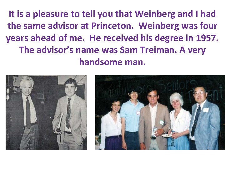 It is a pleasure to tell you that Weinberg and I had the same