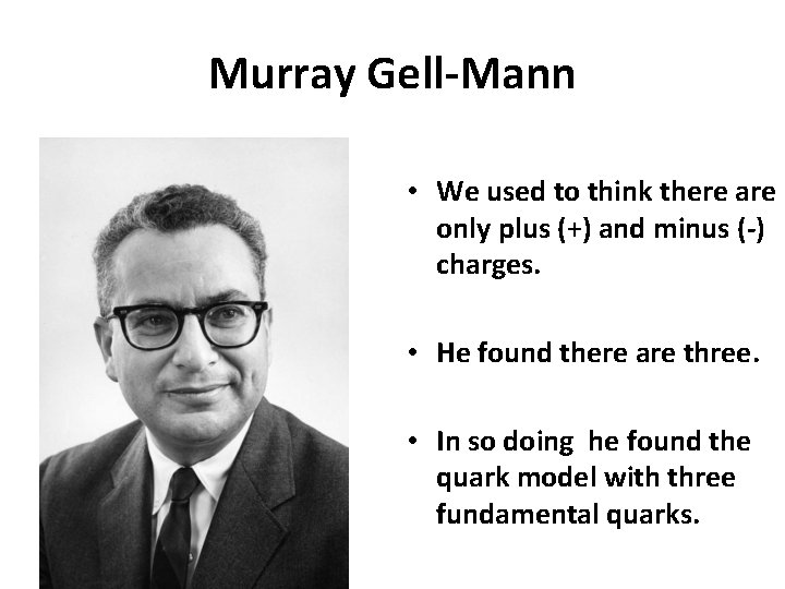 Murray Gell-Mann • We used to think there are only plus (+) and minus