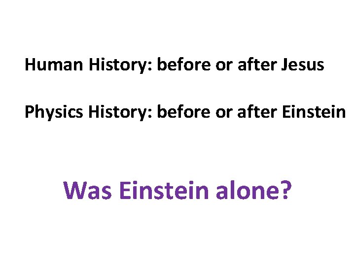 Human History: before or after Jesus Physics History: before or after Einstein Was Einstein