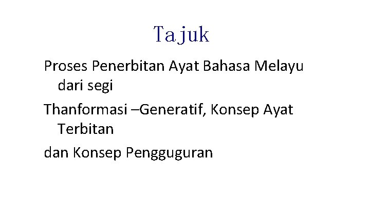 Tajuk Proses Penerbitan Ayat Bahasa Melayu dari segi Thanformasi –Generatif, Konsep Ayat Terbitan dan