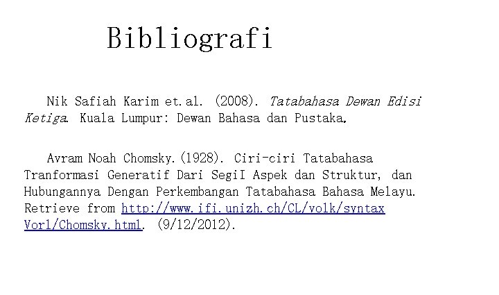 Bibliografi Nik Safiah Karim et. al. (2008). Tatabahasa Dewan Edisi Ketiga. Kuala Lumpur: Dewan