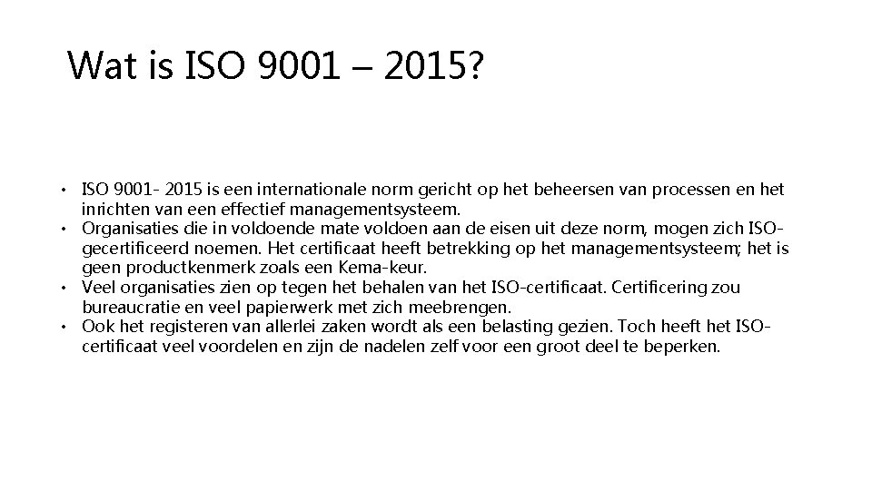 Wat is ISO 9001 – 2015? • ISO 9001 - 2015 is een internationale