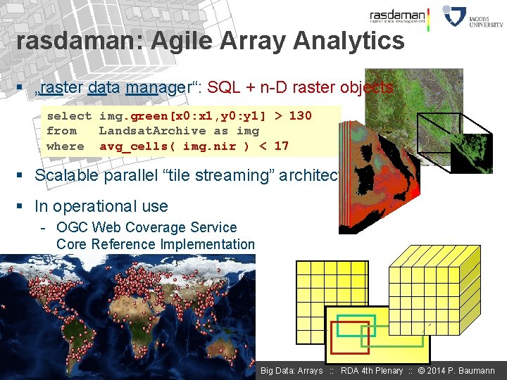 rasdaman: Agile Array Analytics § „raster data manager“: SQL + n-D raster objects select