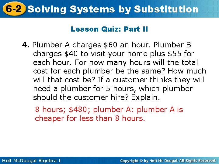 6 -2 Solving Systems by Substitution Lesson Quiz: Part II 4. Plumber A charges