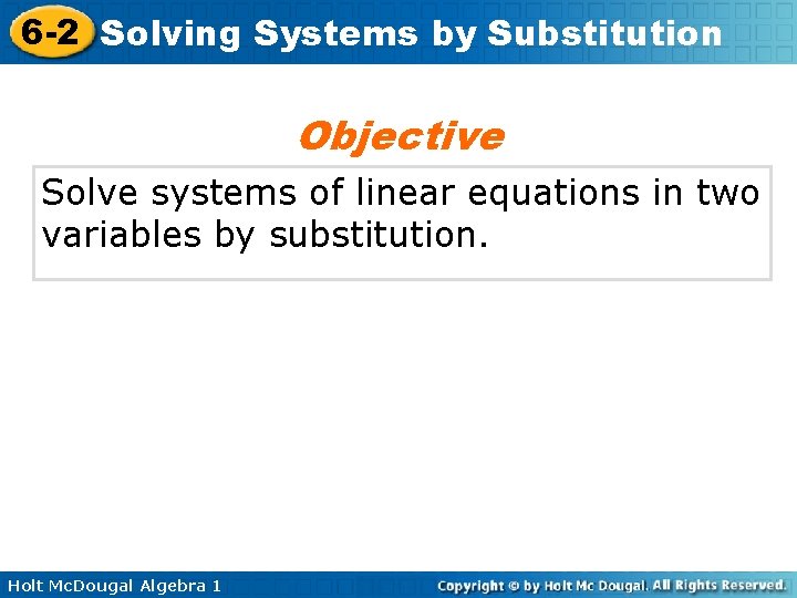 6 -2 Solving Systems by Substitution Objective Solve systems of linear equations in two