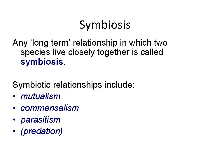 Symbiosis Any ‘long term’ relationship in which two species live closely together is called