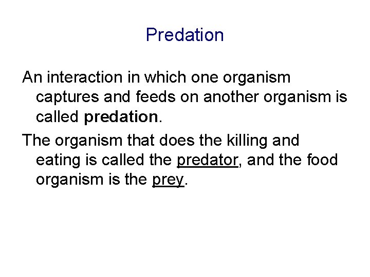 Predation An interaction in which one organism captures and feeds on another organism is