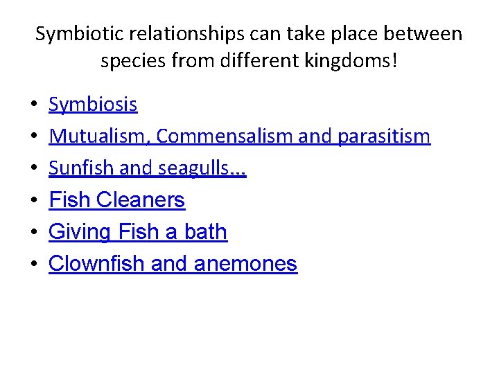Symbiotic relationships can take place between species from different kingdoms! • • • Symbiosis