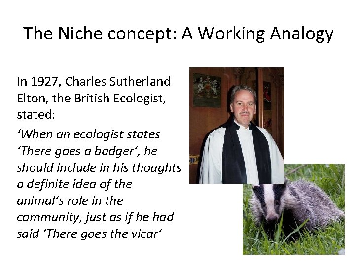 The Niche concept: A Working Analogy In 1927, Charles Sutherland Elton, the British Ecologist,
