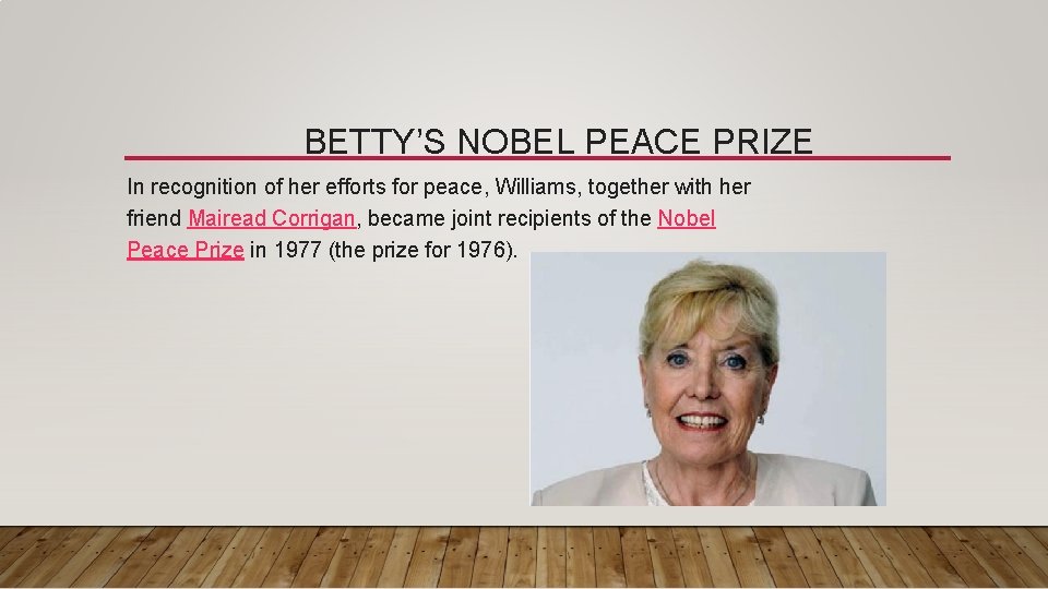 BETTY’S NOBEL PEACE PRIZE In recognition of her efforts for peace, Williams, together with