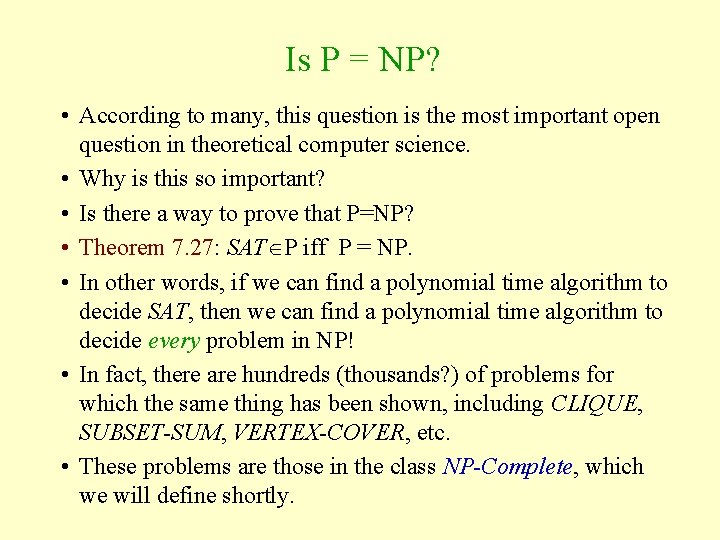 Is P = NP? • According to many, this question is the most important