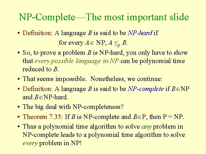 NP-Complete—The most important slide • Definition: A language B is said to be NP-hard