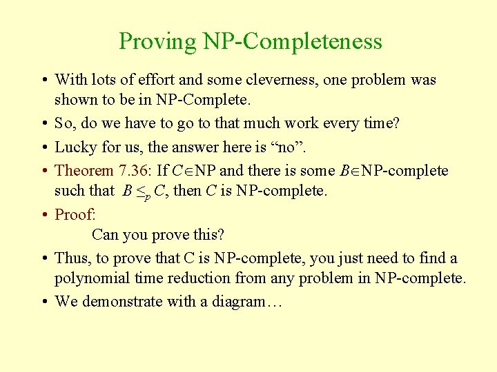 Proving NP-Completeness • With lots of effort and some cleverness, one problem was shown