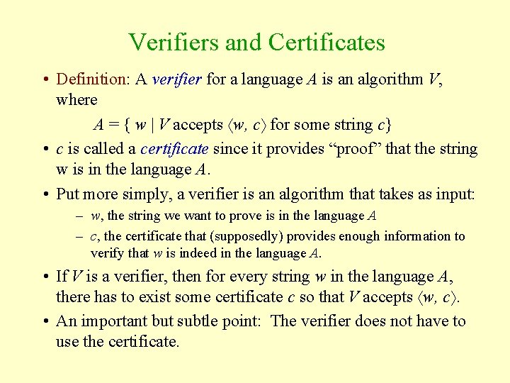 Verifiers and Certificates • Definition: A verifier for a language A is an algorithm