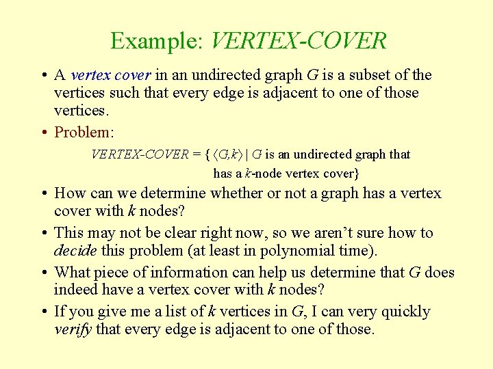 Example: VERTEX-COVER • A vertex cover in an undirected graph G is a subset