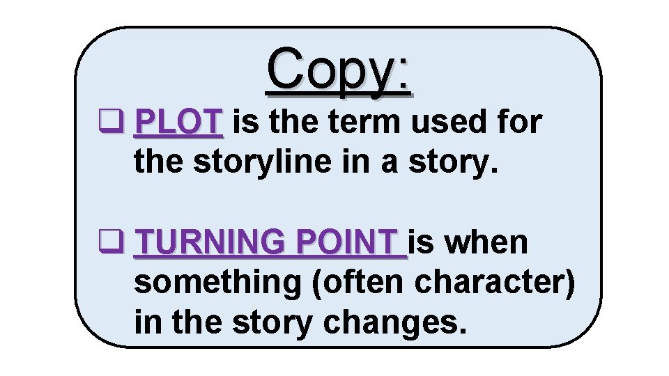 Copy: q PLOT is the term used for the storyline in a story. q